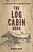 The Log Cabin Book: A Complete Builder's Guide to Small Homes and Shelters (Dover Crafts: Building & Construction)