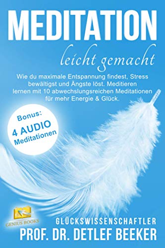 Meditation leicht gemacht: Wie du maximale Entspannung findest, Stress bewältigst und Ängste löst Meditation leicht gemacht: Wie du maximale Entspannung findest, Stress bewältigst und Ängste löst