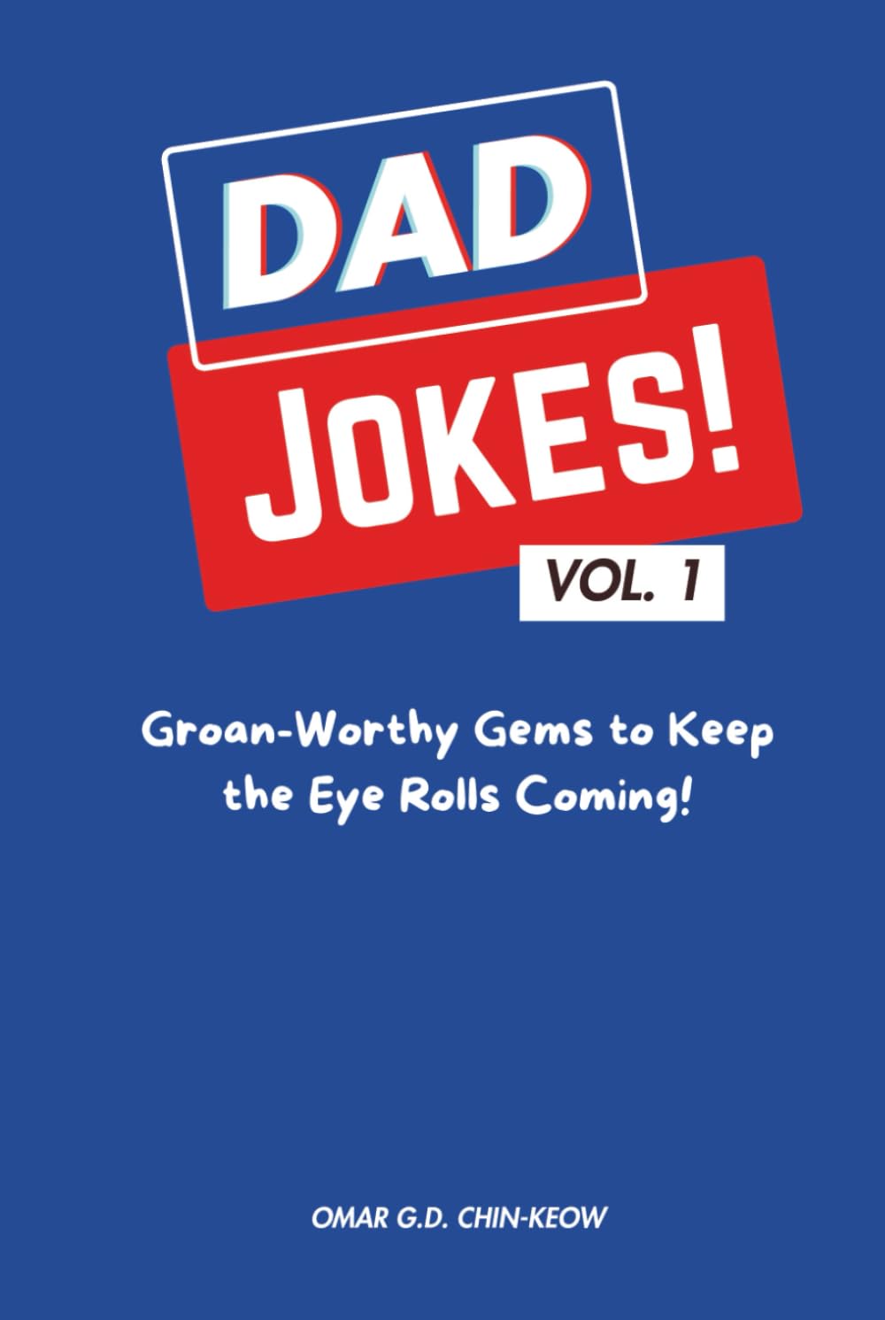 DAD JOKES! vol.1: Groan-Worthy Gems to Keep the Eye Rolls Coming! (Dad Jokes Unleashed: The Ultimate Collection of Groan-Worthy Gems)