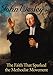 John Wesley: The Faith That Sparked the Methodist Movement