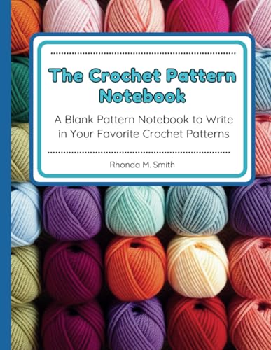 The Crochet Pattern Notebook: A Blank Pattern Notebook to Write i...