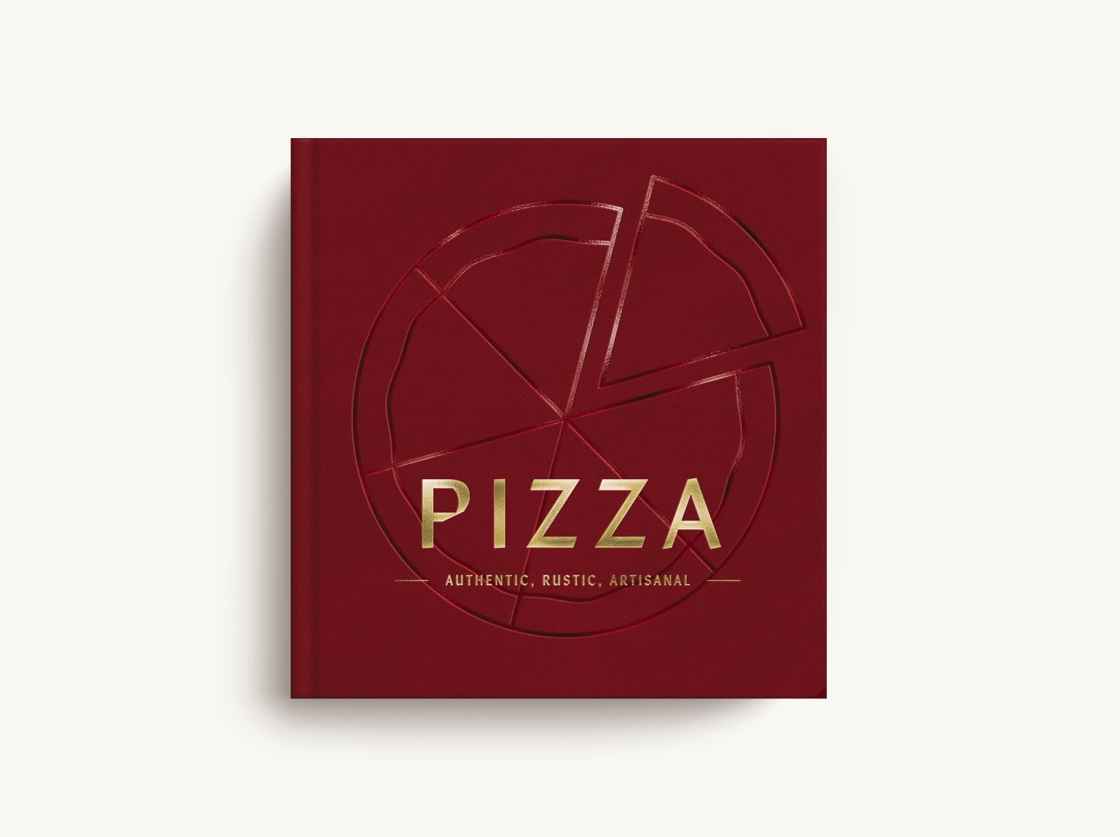 PIZZA: Authentic, Rustic, Artisanal (The Artisan Collection)