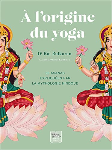 A l'origine du yoga - 50 asanas expliquées par la mythologie hindoue