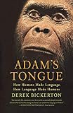Adam's Tongue: How Humans Made Language, How Language Made Humans