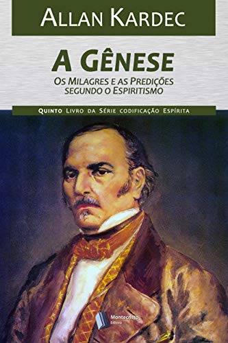 A Gênese, os milagres e as predicações segundo o Espiritismo (Codificação Espírita Livro 5)