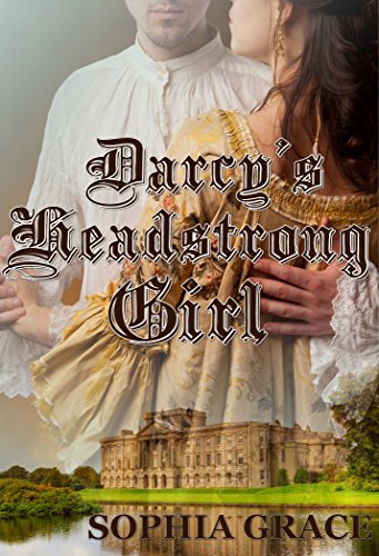 Darcy's Headstrong Girl: A Pride & Prejudice Sensual Variation (Nights with Fitzwilliam Darcy Book 9)