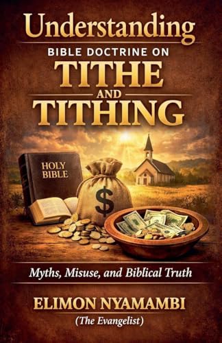Understanding Bible Doctrine on Tithe and Tithing - Myths, Misuse,