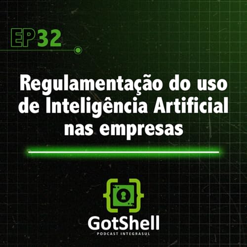 #32 - Regulamenta&ccedil;&atilde;o do uso de Intelig&ecirc;ncia Artificial nas empresas