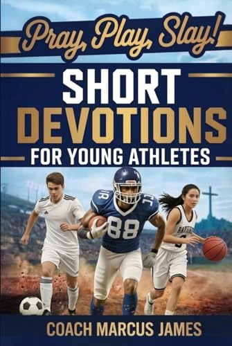 Pray, Play, Slay! Short Devotions for Young Athletes: Build Mental