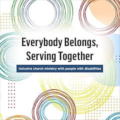Everybody Belongs, Serving Together Audiolibro Por RCA/CRCNA Disability Concerns, Christian Horizons, Elim Christian Services arte de portada