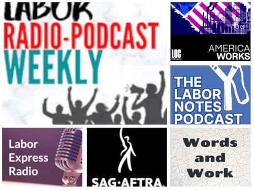 Labor Notes Podcast; Words and Work; America Works; The SAG-AFTRA Podcast; Labor Express Radio