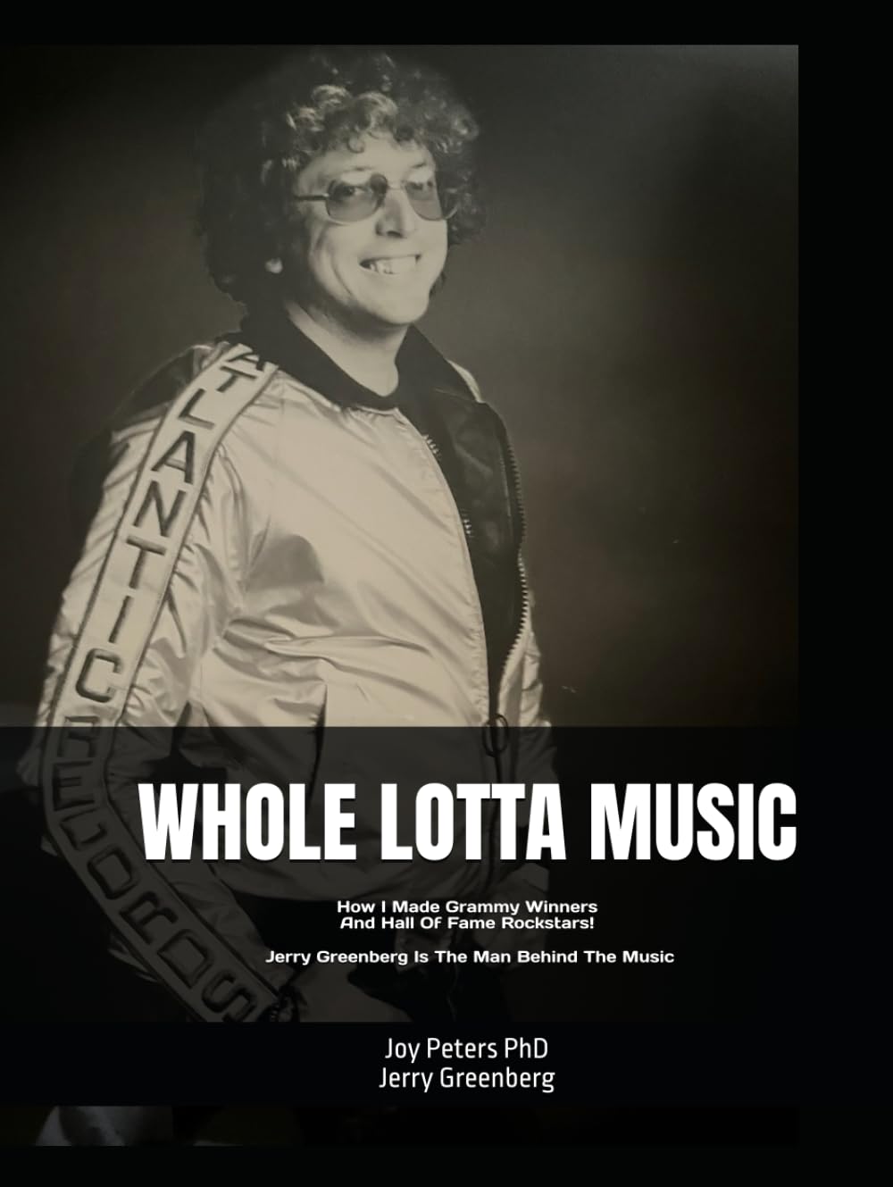 WHOLE LOTTA MUSIC: How I Made Grammy Winners And Hall Of Fame Rockstars! Jerry Greenberg Is The Man Behind The Music
