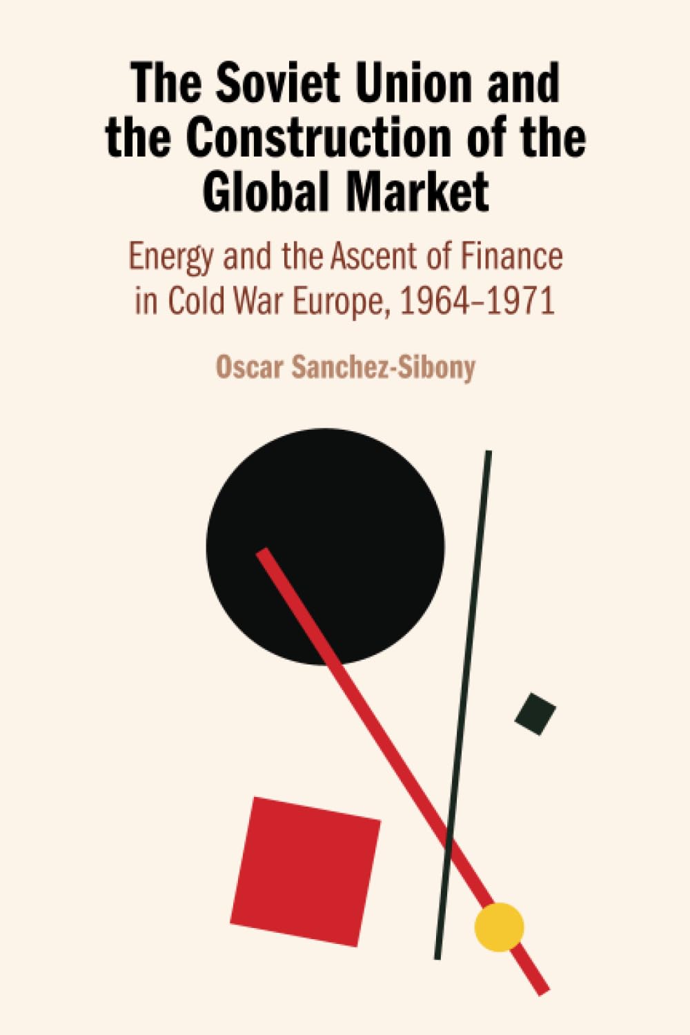 The Soviet Union and the Construction of the Global Market: Energy and the Ascent of Finance in Cold War Europe, 1964–1971