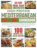 HIGH-PROTEIN MEDITERRANEAN GLP-1 DIET COOKBOOK: 100 Easy Gut-Friendly Low-Carb Recipes & 60-Day Meal Plan to Maintain Muscle, Control Appetite, ... Metabolic Health, and Sustain Weight Loss