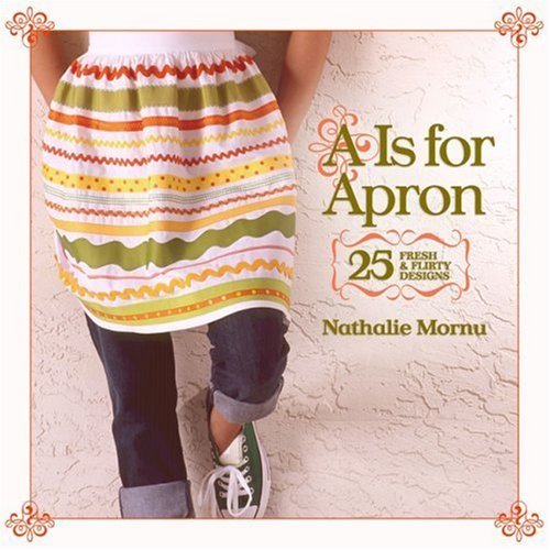 Image of [ A IS FOR APRON: 25 FRESH & FLIRTY DESIGNS ] By Mornu, Nathalie ( Author ) May- 2008 [ Paperback ]