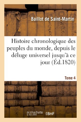Histoire chronologique des peuples du monde, depuis le déluge universel jusqu'à ce jour. Tome 4 (French Edition)