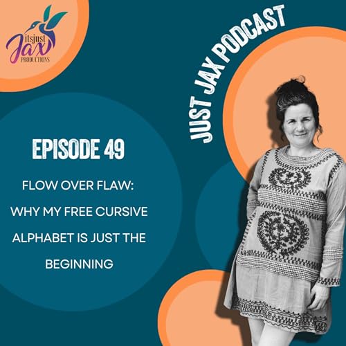 Flow Over Flaw: Why My Free Cursive Alphabet Is Just the Beginning EP49