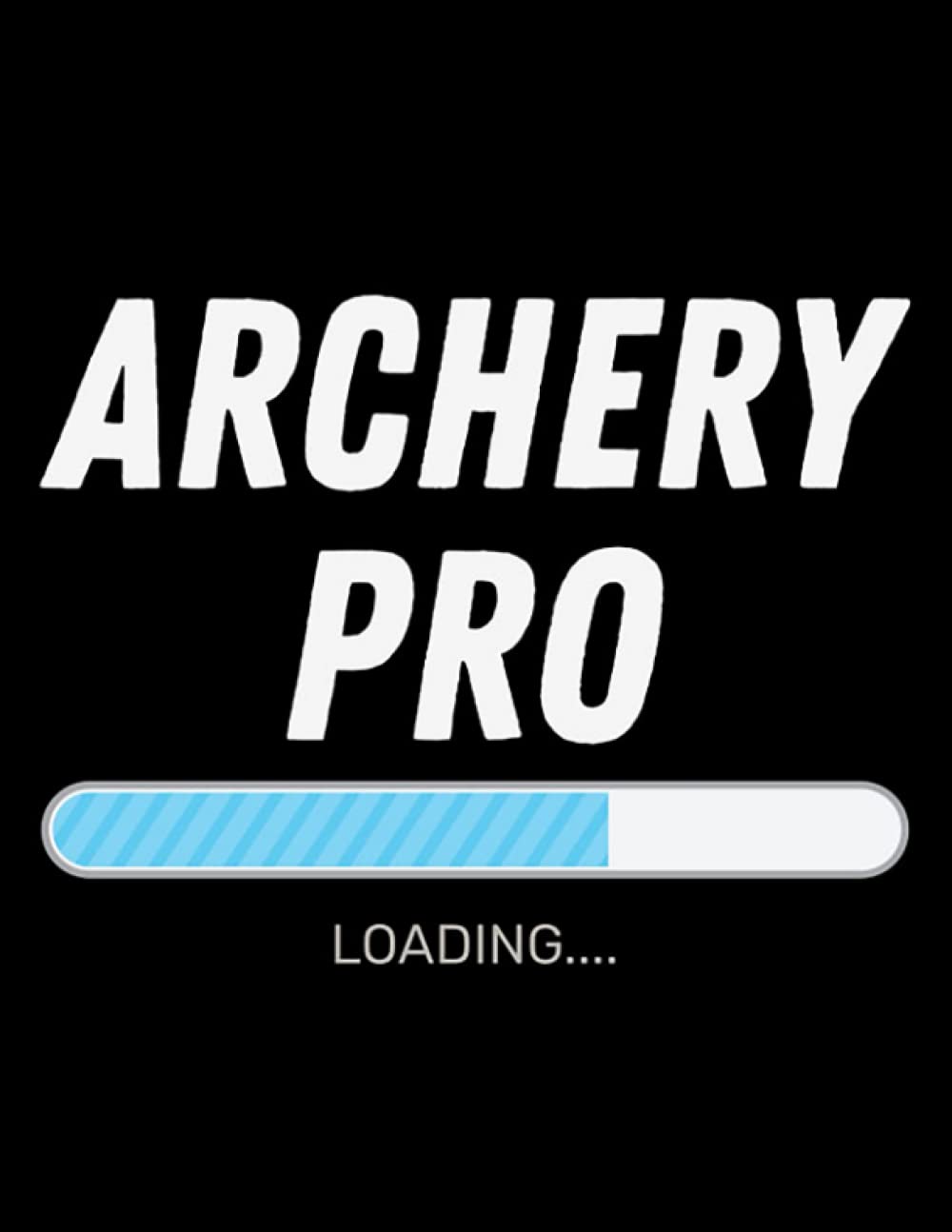 Archery Archery Archery Pro Loading NOTEBOOK: 8.5 x 11 Inches, 100 Pages