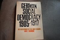 German social democracy, 1905-1917;: The development of the great schism B0007ECXAO Book Cover