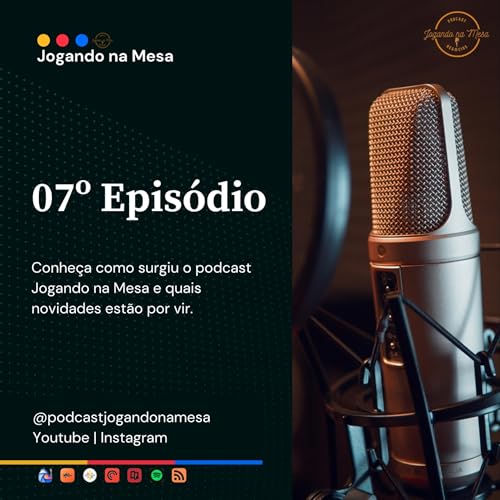 EP 07 - Hist&oacute;ria do Podcast Jogando na Mesa