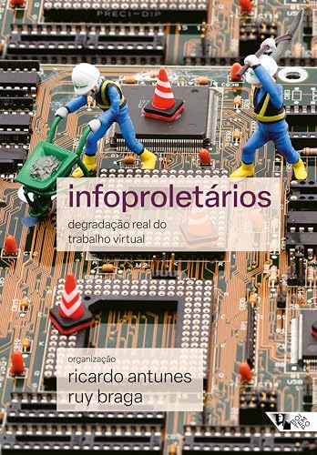 Infoproletários: degradação real do trabalho virtual