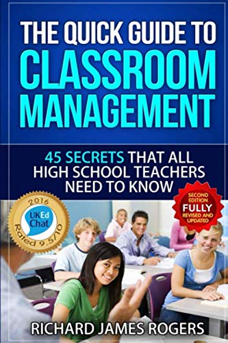 The Quick Guide to Classroom Management: 45 Secrets That all High School Teachers Need to K