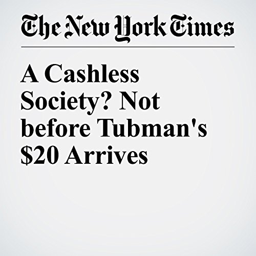 A Cashless Society? Not before Tubman's $20 Arrives cover art