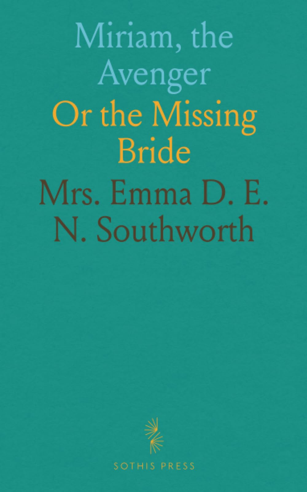 Miriam, the Avenger: Or the Missing Bride