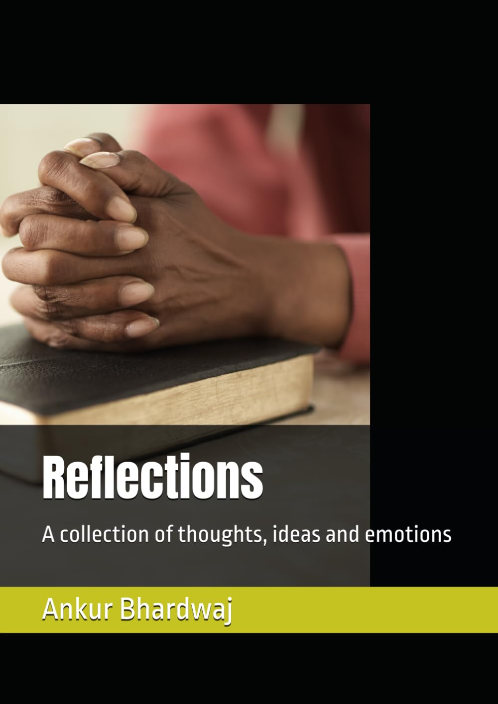 Reflections: A collection of thoughts, ideas and emotions
