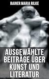  Ausgewählte Beiträge über Kunst und Literatur: Briefe an einen jungen Dichter + Hermann Hesse + Buddenbrooks + Worpswede + Auguste Rodin…