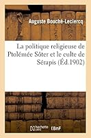 La Politique religieuse de Ptolémée Sôter et le culte de Sérapis 2013524994 Book Cover