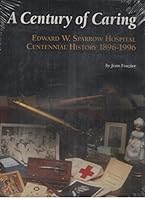 A century of caring: Edward W. Sparrow Hospital centennial history 1896-1996 B0006QIHTY Book Cover