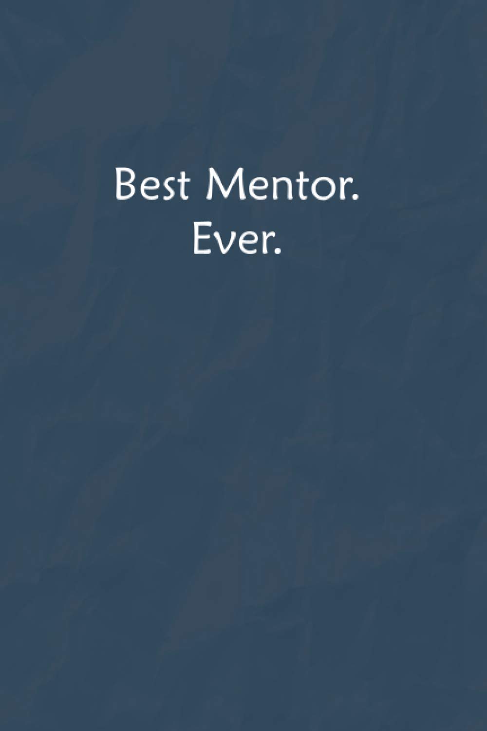 Best Mentor. Ever.: Lined Journal, A Funny Motivational and Inspirational Quotes Notebook |Coworkers, friends and family Gift