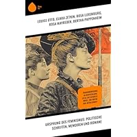 Ursprung des Feminismus: Politische Schriften, Memoiren und Romane