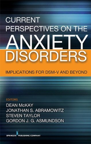 Current Perspectives on the Anxiety Disorders: Implications for DSM-V and Beyond