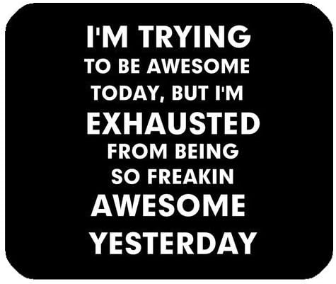 Funny Quotes & Saying Mouse Pad, I'm Trying to Be Awesome Today But I'm Exhausted From Being Freakin Awesome Yesterday Rectangle Non-Slip Rubber Gaming Mouse Pad, Mouse Mat, Mousepad by Funny Mouse Pads