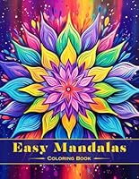 Easy Mandalas Coloring Book: Relax and Unleash Your Creativity with Simple Mandala Designs for Kids, Adults, and Seniors B0C91S3HQ6 Book Cover