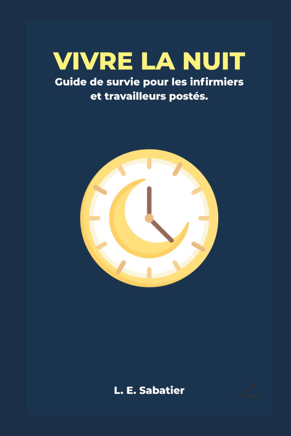 VIVRE LA NUIT: Guide de survie pour les Infirmiers et Travailleurs postés