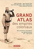  Grand Atlas des Empires coloniaux: Des premières colonisations aux décolonisations, XVe-XXIe siècles