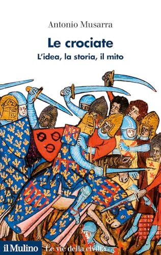 Le crociate. L'idea, la storia, il mito