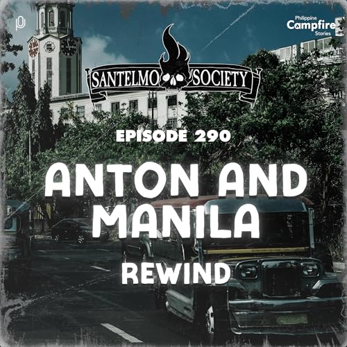 Ep 290: Anton and Manila Rewind (Santelmo Society)