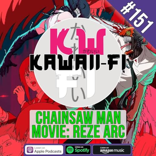 KFR 151: Chainsaw Man - The Movie: Reze Arc