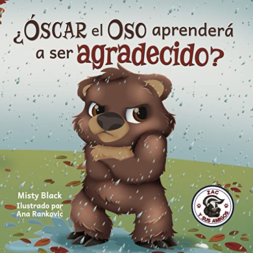 ¿Óscar el Oso aprenderá a ser agradecido?: Un libro ilustrado sobre la gratitud. Para niños de edades 3-7. Can Grunt the Grizzly Learn to Be Grateful? (Spanish Edition) (Zac y sus amigos) ¿Óscar el Oso aprenderá a ser agradecido?: Un libro ilustrado sobre la gratitud. Para niños de edades 3-7. Can Grunt the Grizzly Learn to Be Grateful? (Spanish Edition) (Zac y sus amigos)