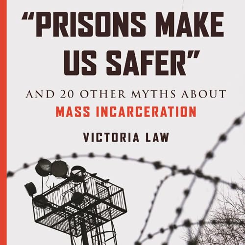 &amp;quot;Prisons Make Us Safer&amp;quot; by Victoria Law episode artwork