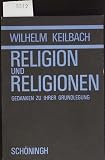 Religion und Religionen: Gedanken zu ihrer Grundlegung (Abhandlungen zur Philosophie, Psychologie und Soziologie der Religion und Ökumenik)
