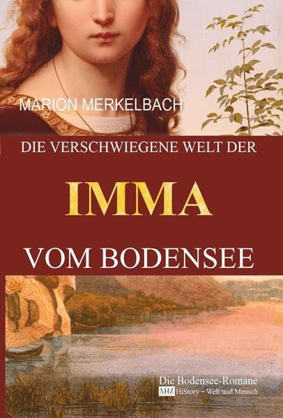 Die verschwiegene Welt der Imma vom Bodensee: Die Bodensee Romane - HiStory - Welt und Mensch
