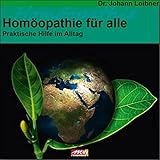 Homöopathie für alle: Praktische Hilfe im Alltag (Gesundheit) - Dr. Johann Loibner 