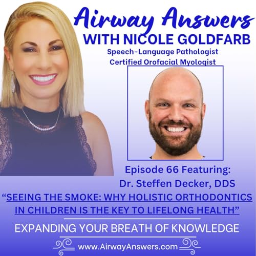 Ep. 66: &ldquo;Seeing the Smoke: Why Holistic Orthodontics in Children is the Key to Lifelong Health with Orthodontist Dr. Steffen Decker&rdquo;