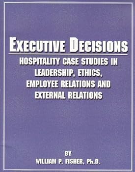 Paperback Executive Decisions: Hospitality Case Studies in Leadership, Ethics, Employee Relations, and External Relations Book