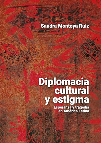 Diplomacia cultural y estigma: Esperanza y tragedia en América Latina (Ciencias humanas)